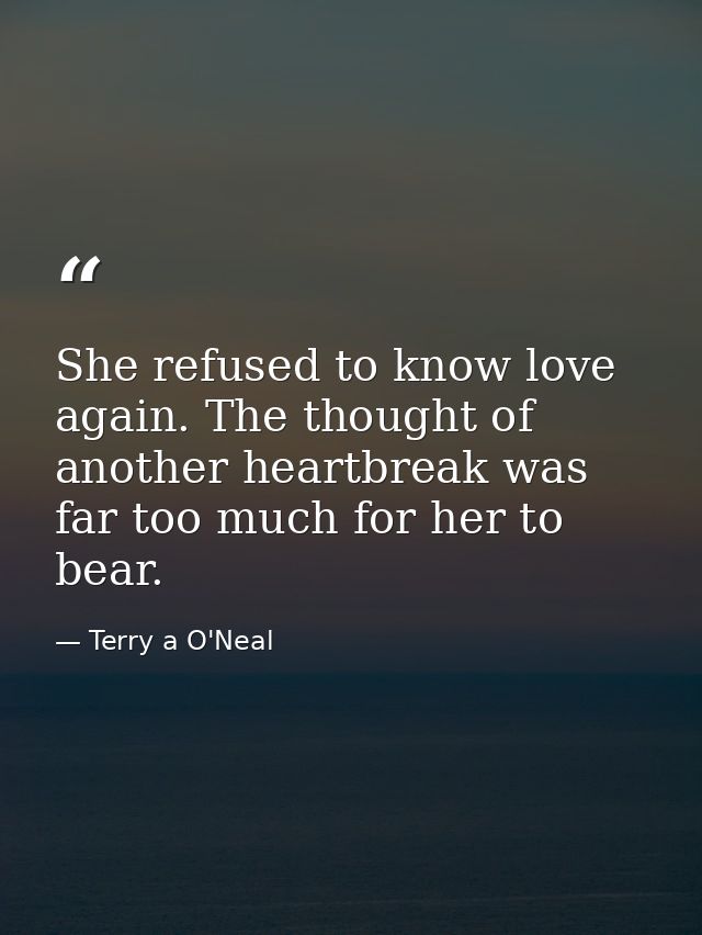 She refused to know love again. The thought of another heartbreak was far too much for her to bear. — Terry a O'Neal