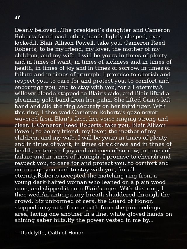 Dearly beloved...The president’s daughter and Cameron Roberts faced each other, hands lightly clasped, eyes locked.I, Bl — Radclyffe, Oath of Honor