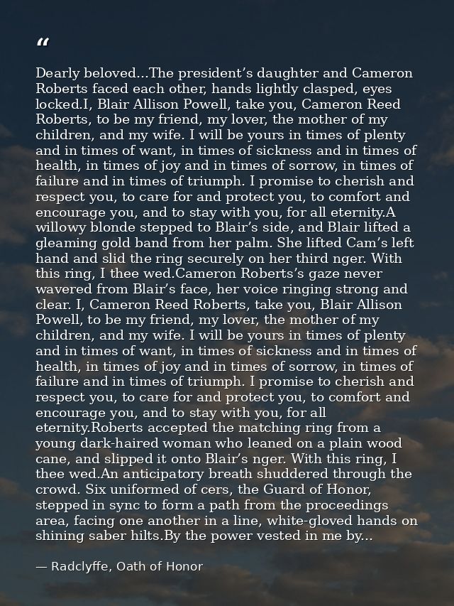 Dearly beloved...The president’s daughter and Cameron Roberts faced each other, hands lightly clasped, eyes locked.I, Bl — Radclyffe, Oath of Honor