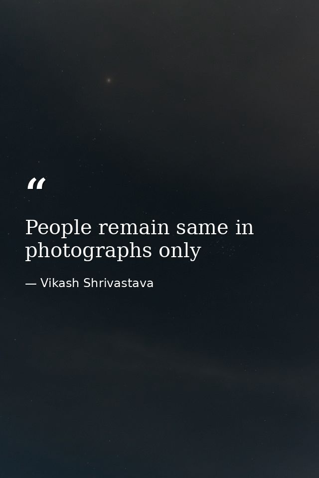 People remain same in photographs only — Vikash Shrivastava
