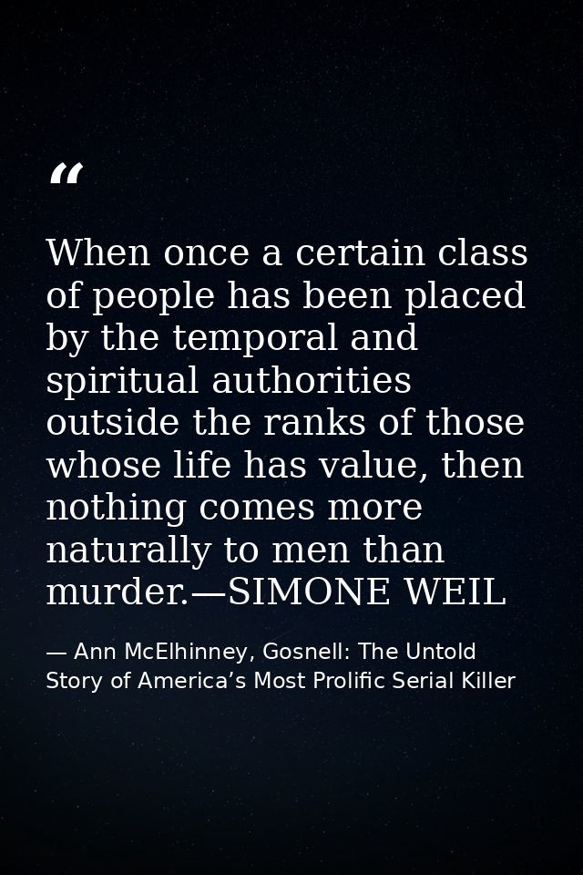 When once a certain class of people has been placed by the temporal and spiritual authorities outside the ranks of those — Ann McElhinney, Gosnell: The Untold Story of America’s Most Prolific Serial Killer