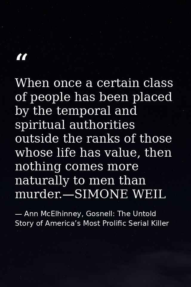 When once a certain class of people has been placed by the temporal and spiritual authorities outside the ranks of those — Ann McElhinney, Gosnell: The Untold Story of America’s Most Prolific Serial Killer