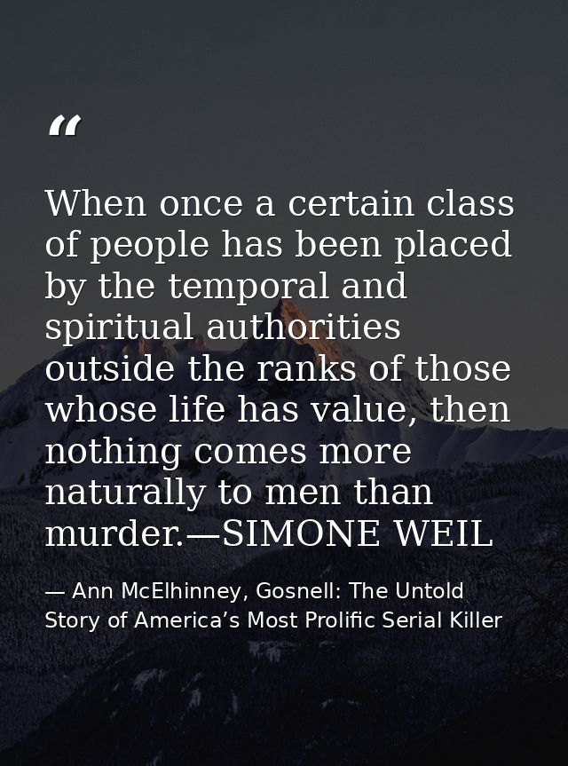 When once a certain class of people has been placed by the temporal and spiritual authorities outside the ranks of those — Ann McElhinney, Gosnell: The Untold Story of America’s Most Prolific Serial Killer