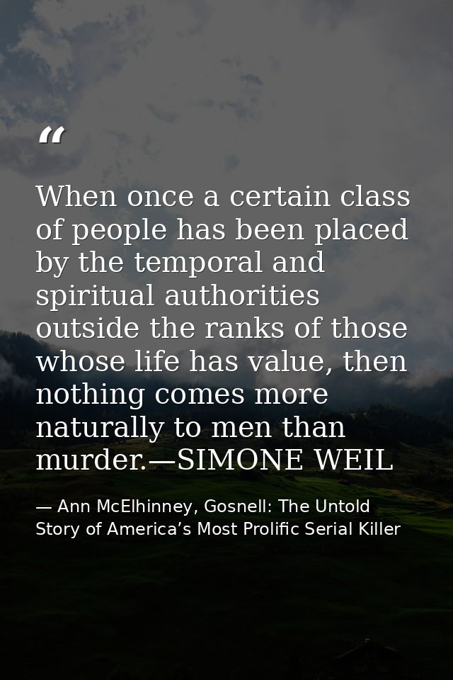 When once a certain class of people has been placed by the temporal and spiritual authorities outside the ranks of those — Ann McElhinney, Gosnell: The Untold Story of America’s Most Prolific Serial Killer