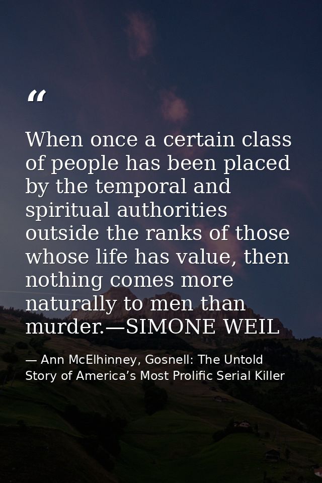 When once a certain class of people has been placed by the temporal and spiritual authorities outside the ranks of those — Ann McElhinney, Gosnell: The Untold Story of America’s Most Prolific Serial Killer