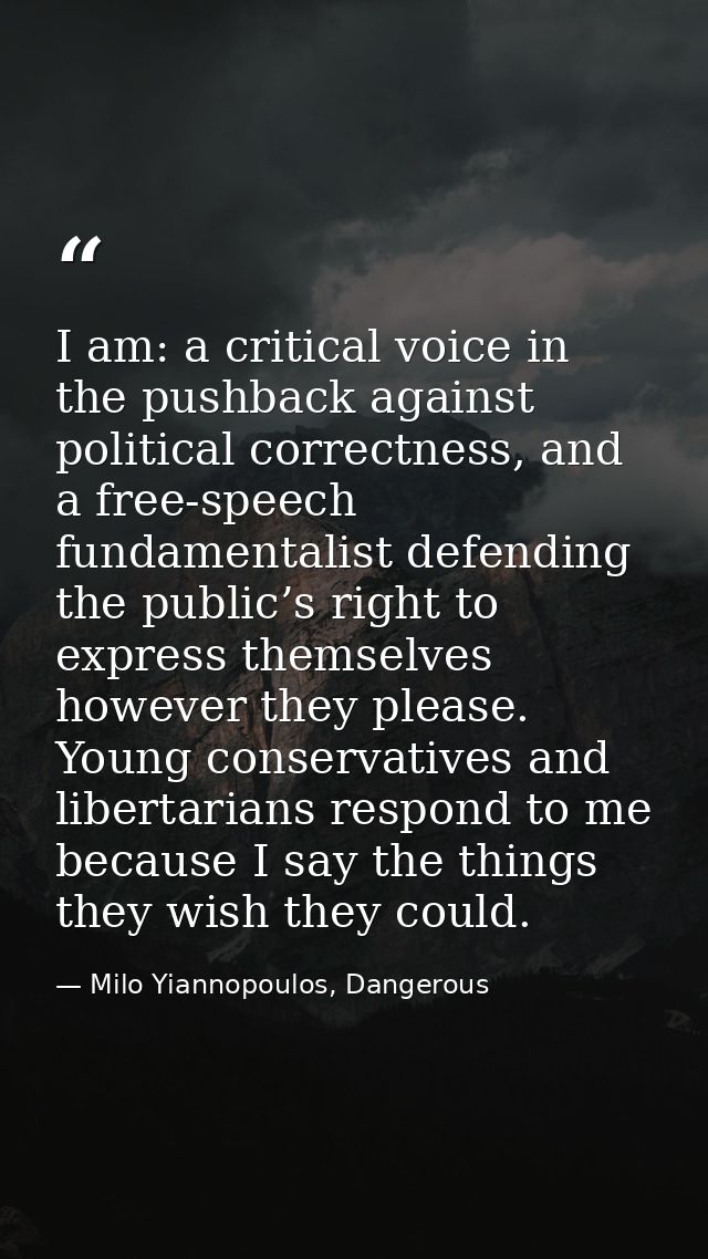 I am: a critical voice in the pushback against political correctness, and a free-speech fundamentalist defending the pub — Milo Yiannopoulos, Dangerous