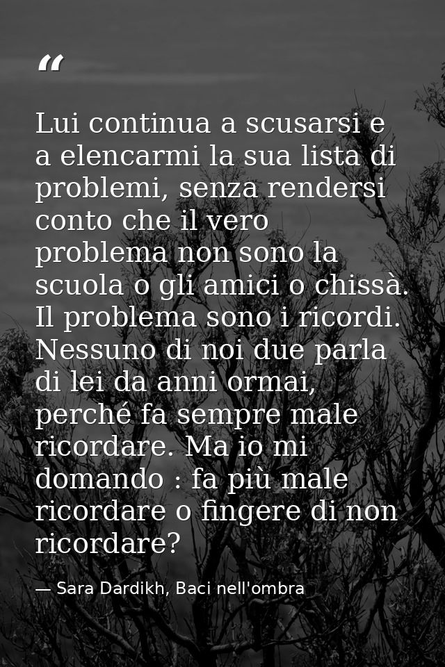 Lui continua a scusarsi e a elencarmi la sua lista di problemi, senza rendersi conto che il vero problema non sono la sc — Sara Dardikh, Baci nell'ombra