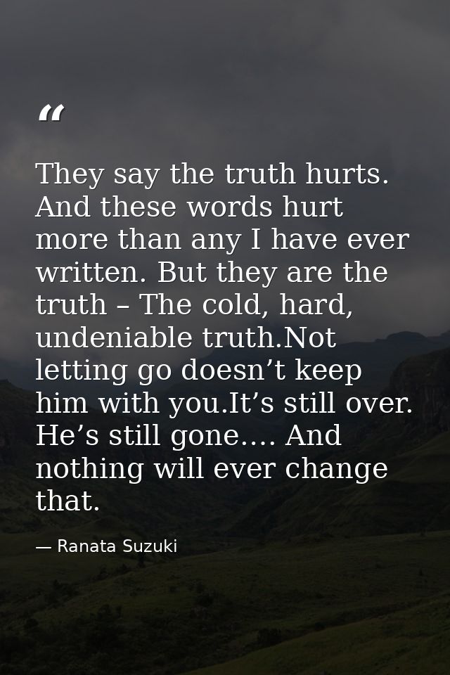 They say the truth hurts. And these words hurt more than any I have ever written. But they are the truth – The cold, har — Ranata Suzuki