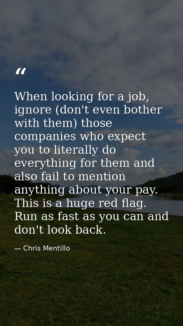 When looking for a job, ignore (don't even bother with them) those companies who expect you to literally do everything f — Chris Mentillo