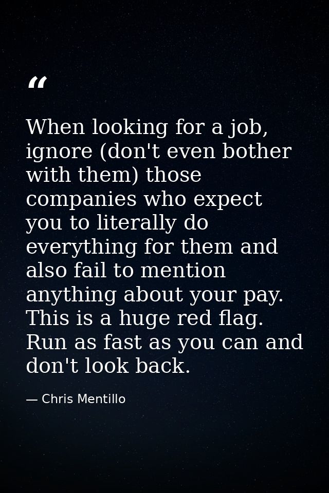 When looking for a job, ignore (don't even bother with them) those companies who expect you to literally do everything f — Chris Mentillo