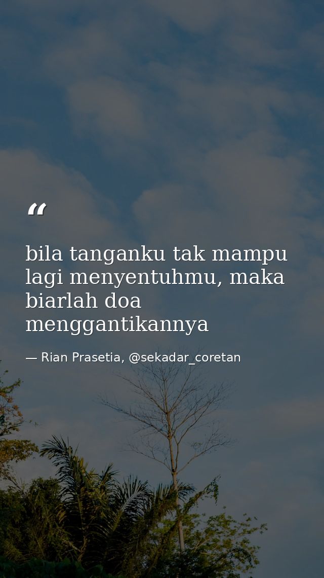 bila tanganku tak mampu lagi menyentuhmu, maka biarlah doa menggantikannya — Rian Prasetia, @sekadar_coretan