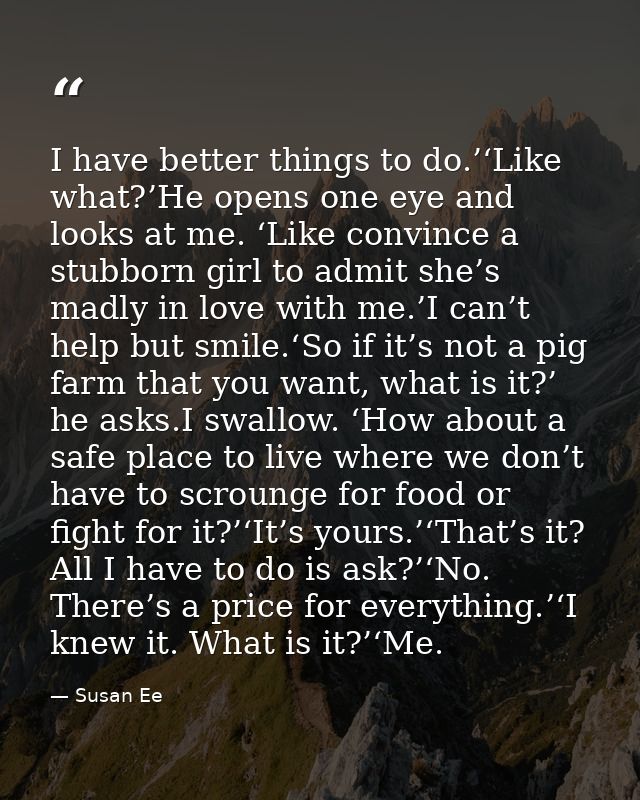 I have better things to do.’‘Like what?’He opens one eye and looks at me. ‘Like convince a stubborn girl to admit she’s  — Susan Ee