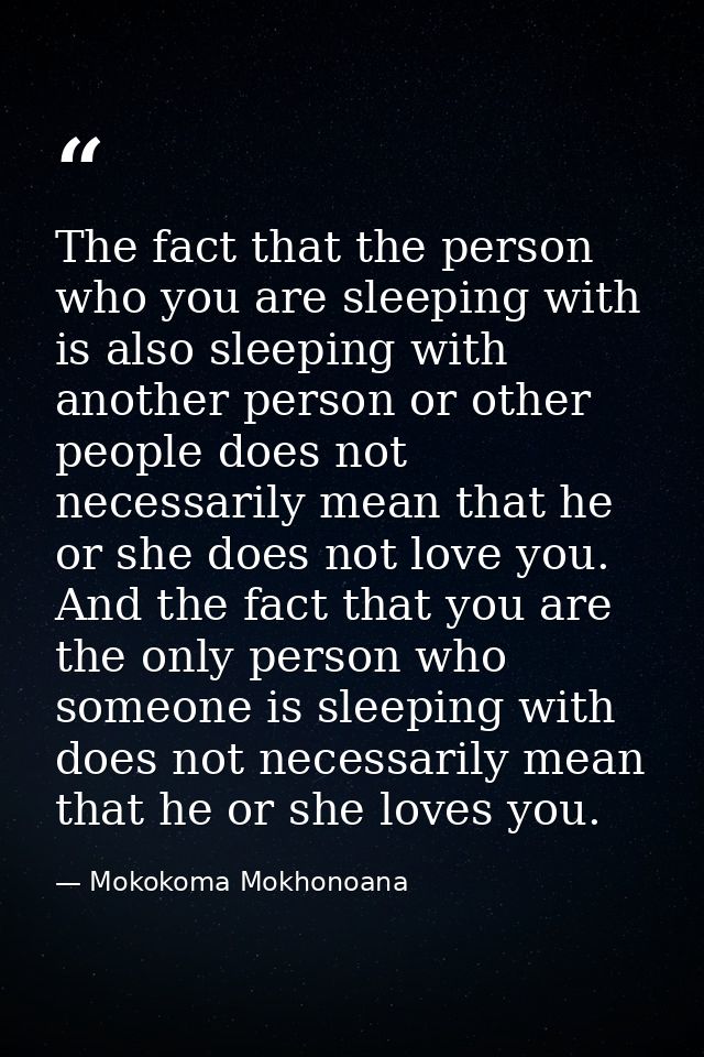 The fact that the person who you are sleeping with is also sleeping with another person or other people does not necessa — Mokokoma Mokhonoana
