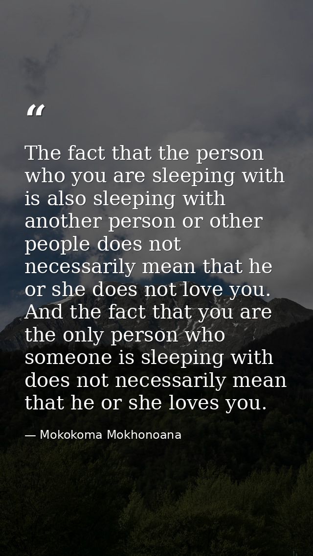 The fact that the person who you are sleeping with is also sleeping with another person or other people does not necessa — Mokokoma Mokhonoana