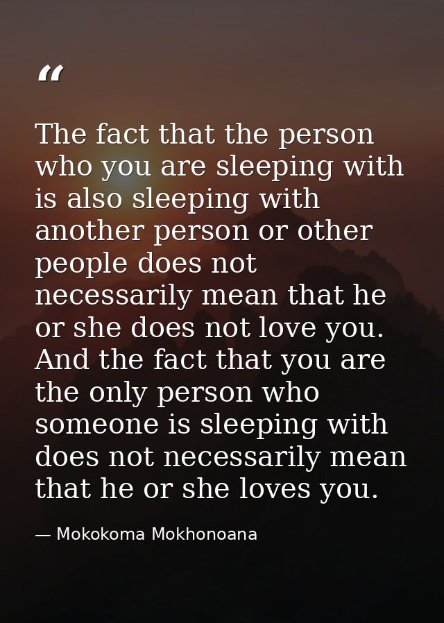 The fact that the person who you are sleeping with is also sleeping with another person or other people does not necessa — Mokokoma Mokhonoana