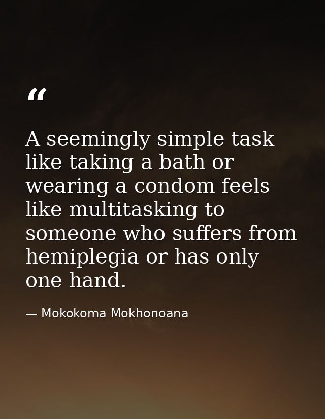 A seemingly simple task like taking a bath or wearing a condom feels like multitasking to someone who suffers from hemip — Mokokoma Mokhonoana