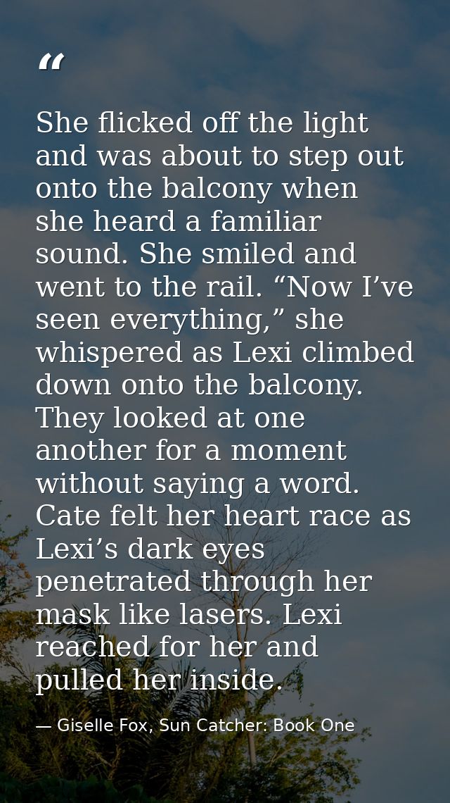 She flicked off the light and was about to step out onto the balcony when she heard a familiar sound. She smiled and wen — Giselle Fox, Sun Catcher: Book One