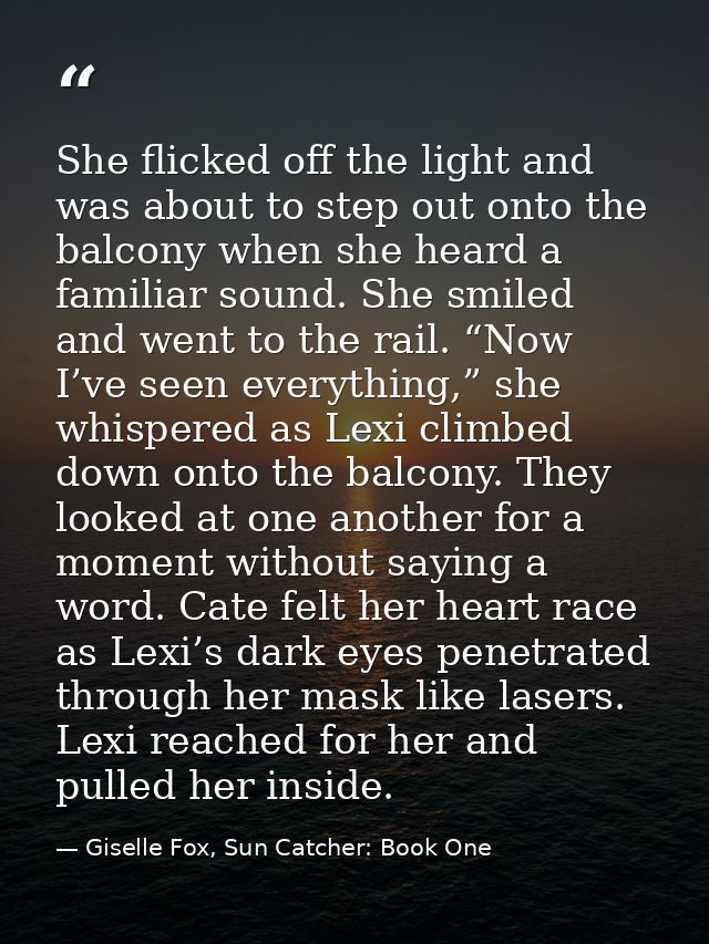 She flicked off the light and was about to step out onto the balcony when she heard a familiar sound. She smiled and wen — Giselle Fox, Sun Catcher: Book One
