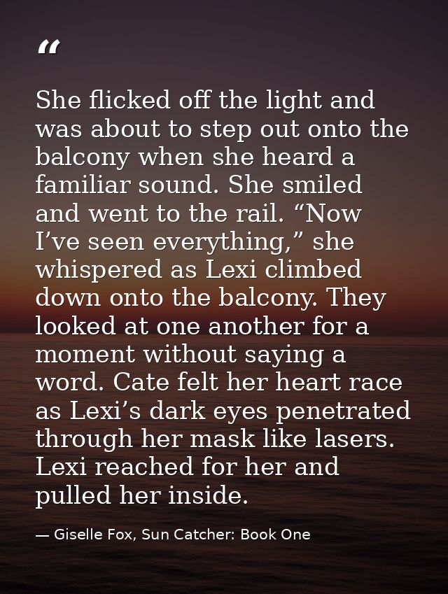 She flicked off the light and was about to step out onto the balcony when she heard a familiar sound. She smiled and wen — Giselle Fox, Sun Catcher: Book One
