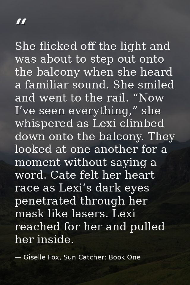 She flicked off the light and was about to step out onto the balcony when she heard a familiar sound. She smiled and wen — Giselle Fox, Sun Catcher: Book One