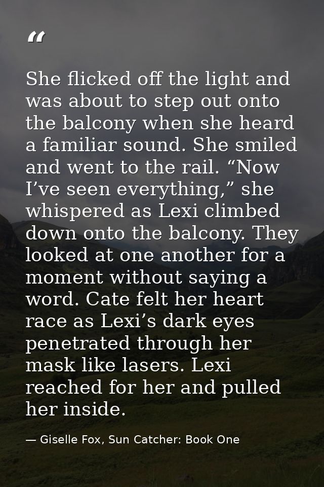 She flicked off the light and was about to step out onto the balcony when she heard a familiar sound. She smiled and wen — Giselle Fox, Sun Catcher: Book One