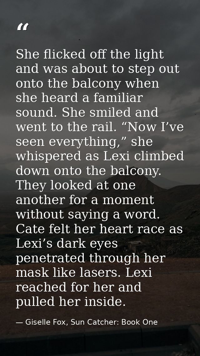 She flicked off the light and was about to step out onto the balcony when she heard a familiar sound. She smiled and wen — Giselle Fox, Sun Catcher: Book One