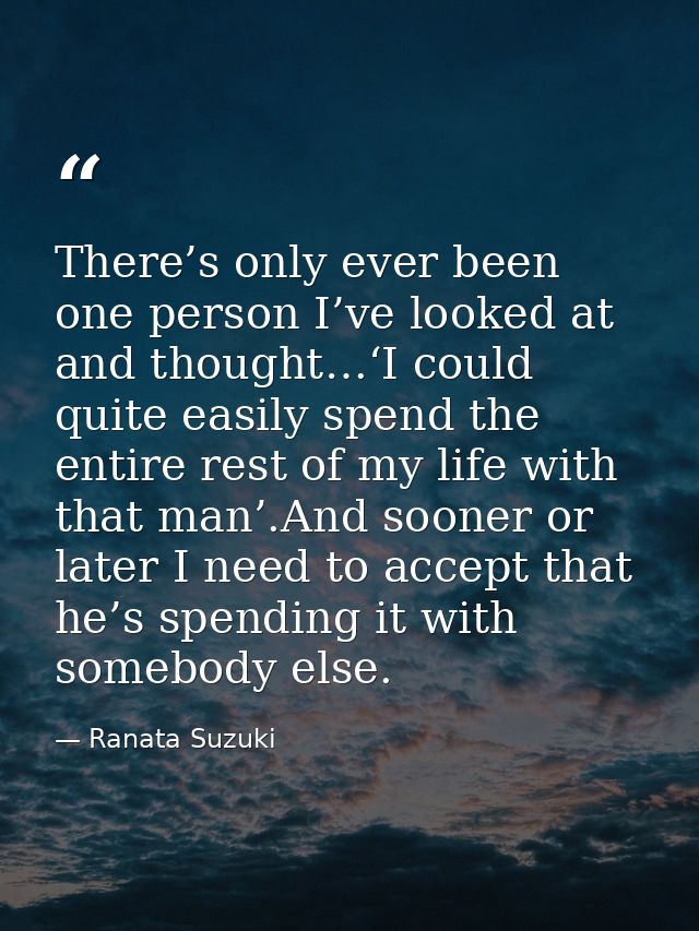 There’s only ever been one person I’ve looked at and thought…‘I could quite easily spend the entire rest of my life with — Ranata Suzuki