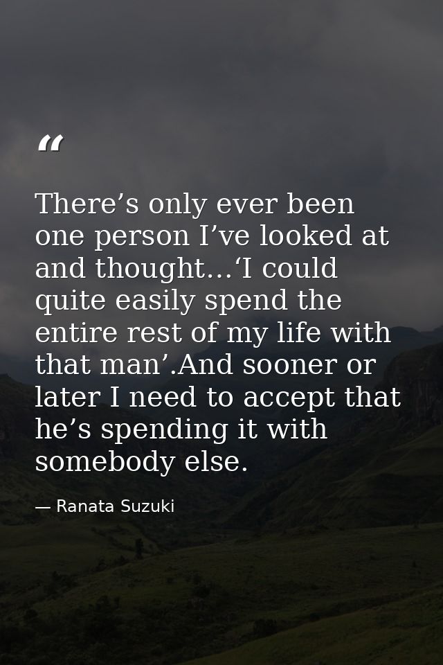 There’s only ever been one person I’ve looked at and thought…‘I could quite easily spend the entire rest of my life with — Ranata Suzuki