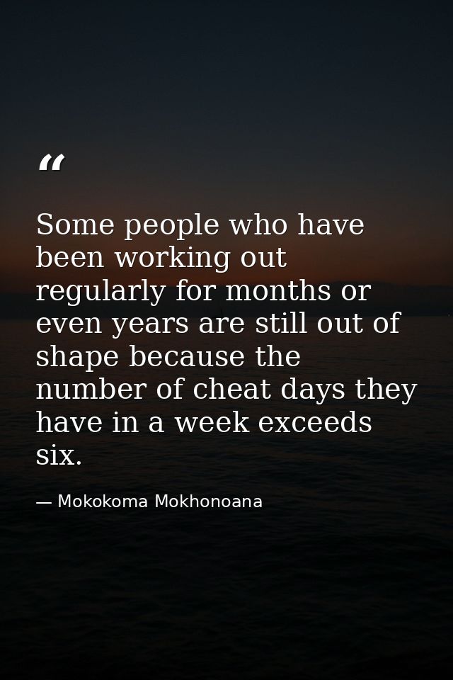 Some people who have been working out regularly for months or even years are still out of shape because the number of ch — Mokokoma Mokhonoana