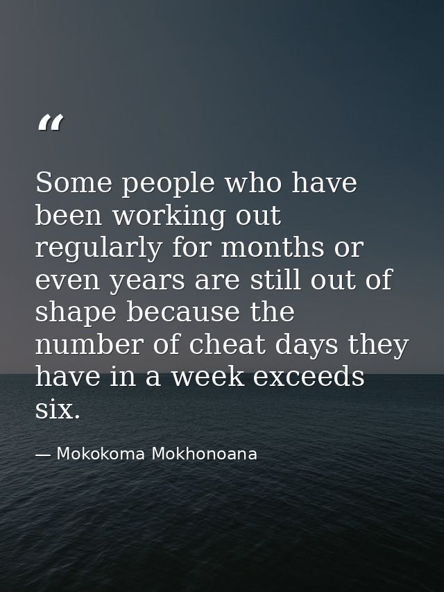 Some people who have been working out regularly for months or even years are still out of shape because the number of ch — Mokokoma Mokhonoana