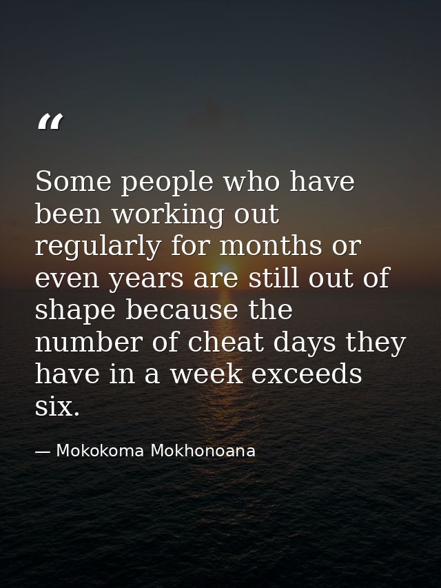 Some people who have been working out regularly for months or even years are still out of shape because the number of ch — Mokokoma Mokhonoana