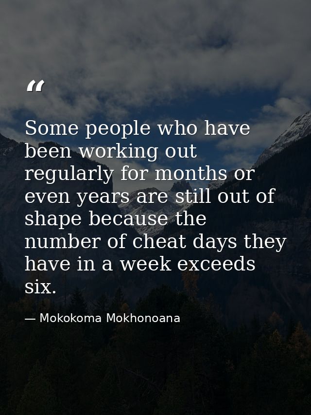 Some people who have been working out regularly for months or even years are still out of shape because the number of ch — Mokokoma Mokhonoana