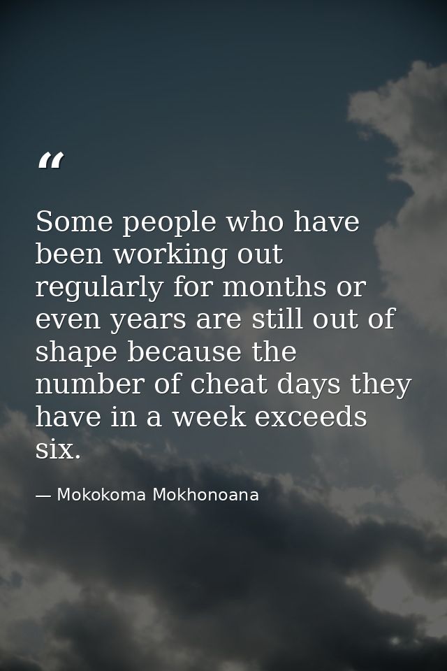 Some people who have been working out regularly for months or even years are still out of shape because the number of ch — Mokokoma Mokhonoana