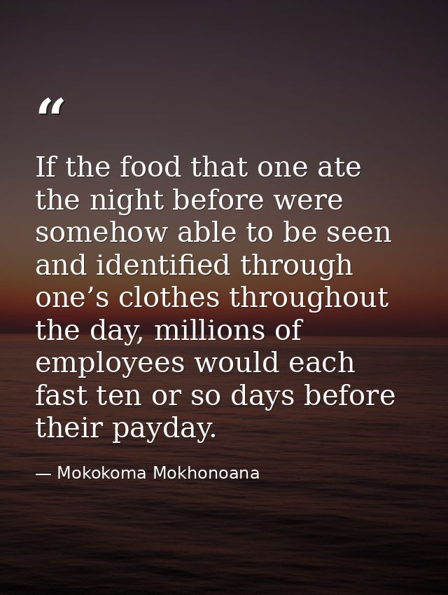 If the food that one ate the night before were somehow able to be seen and identified through one’s clothes throughout t — Mokokoma Mokhonoana