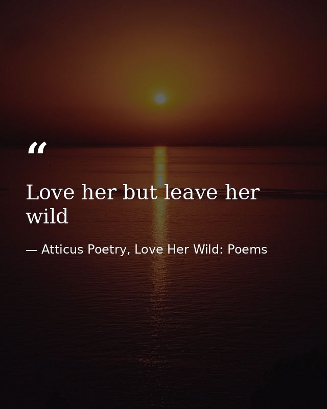 Love her but leave her wild  — Atticus Poetry, Love Her Wild: Poems