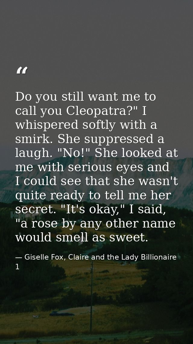 Do you still want me to call you Cleopatra?" I whispered softly with a smirk. She suppressed a laugh. "No!" She looked a — Giselle Fox, Claire and the Lady Billionaire 1