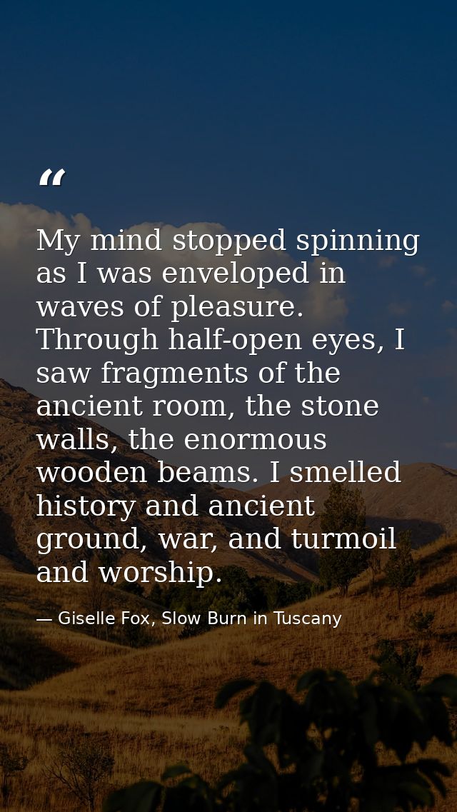 My mind stopped spinning as I was enveloped in waves of pleasure. Through half-open eyes, I saw fragments of the ancient — Giselle Fox, Slow Burn in Tuscany