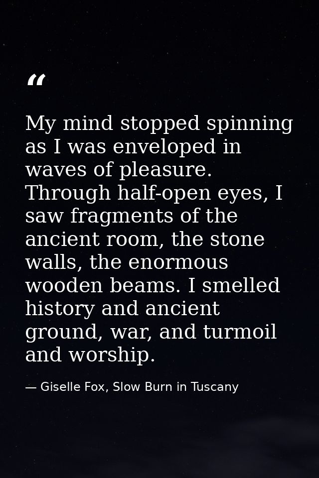 My mind stopped spinning as I was enveloped in waves of pleasure. Through half-open eyes, I saw fragments of the ancient — Giselle Fox, Slow Burn in Tuscany