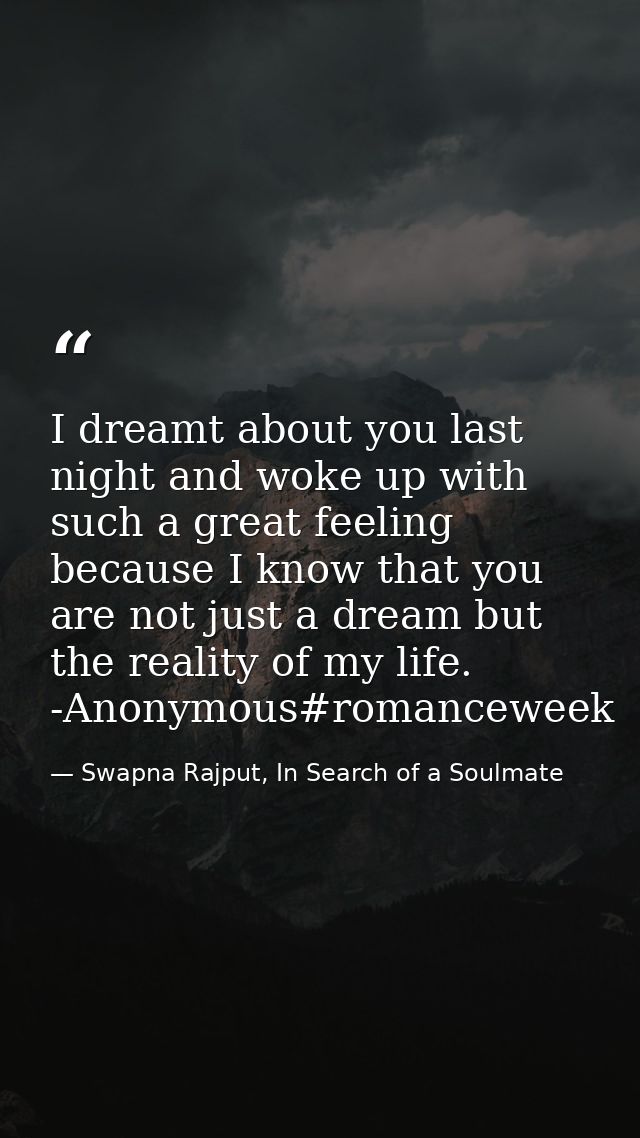 I dreamt about you last night and woke up with such a great feeling because I know that you are not just a dream but the — Swapna Rajput, In Search of a Soulmate
