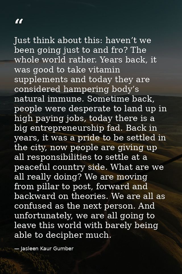 Just think about this: haven’t we been going just to and fro? The whole world rather. Years back, it was good to take vi — Jasleen Kaur Gumber