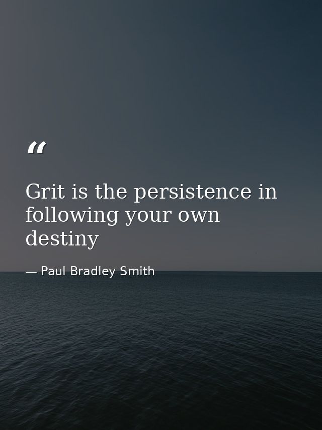 Grit is the persistence in following your own destiny — Paul Bradley Smith