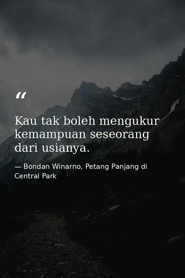 Kau tak boleh mengukur kemampuan seseorang dari usianya. — Bondan Winarno, Petang Panjang di Central Park