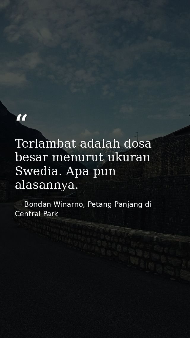 Terlambat adalah dosa besar menurut ukuran Swedia. Apa pun alasannya. — Bondan Winarno, Petang Panjang di Central Park
