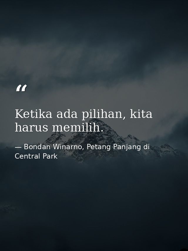 Ketika ada pilihan, kita harus memilih. — Bondan Winarno, Petang Panjang di Central Park