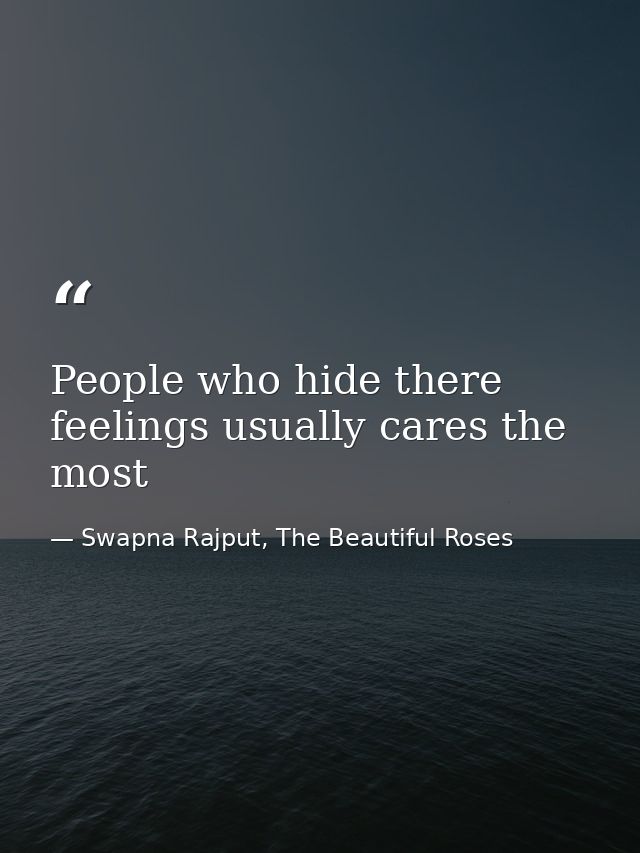 People who hide there feelings usually cares the most — Swapna Rajput, The Beautiful Roses