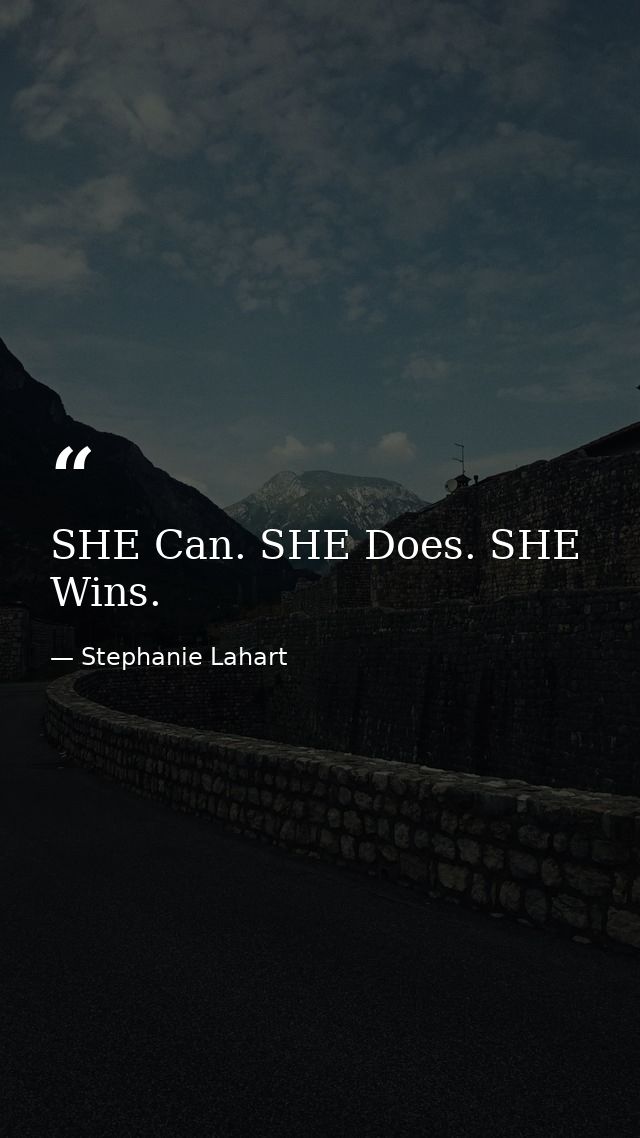 SHE Can. SHE Does. SHE Wins. — Stephanie Lahart