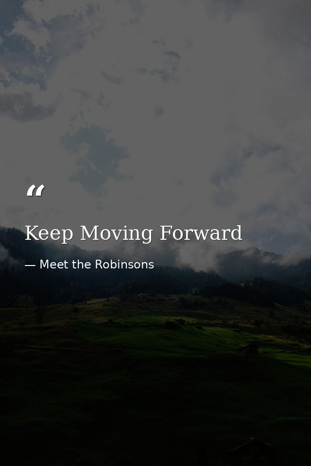 Keep Moving Forward — Meet the Robinsons