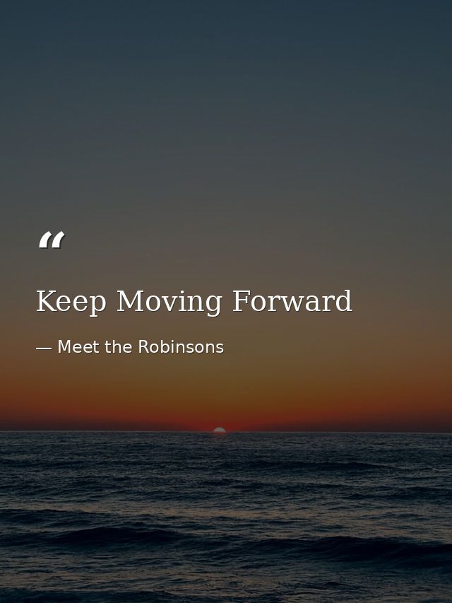 Keep Moving Forward — Meet the Robinsons