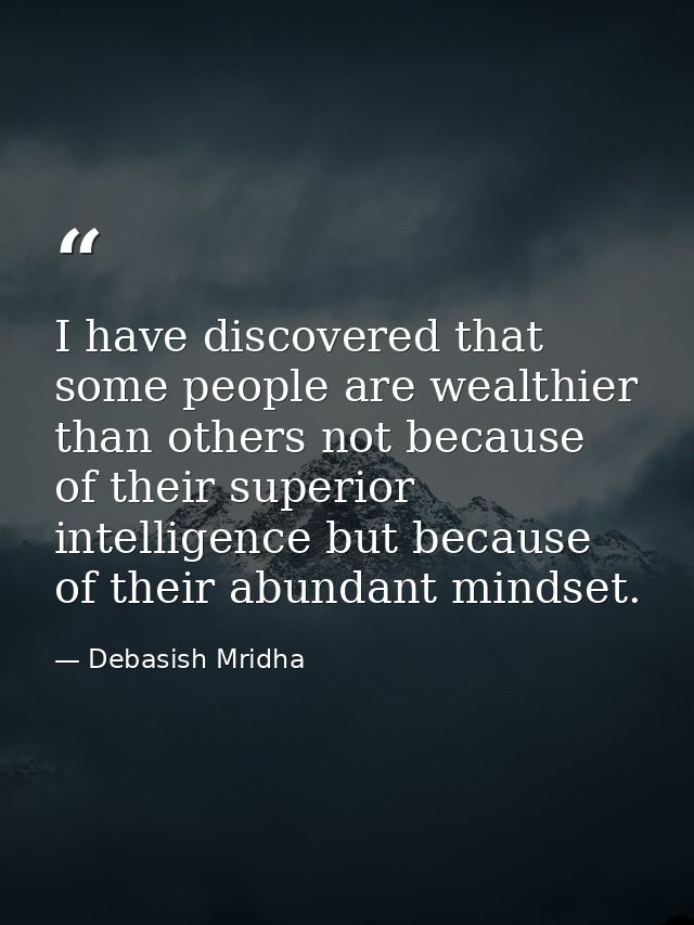 I have discovered that some people are wealthier than others not because of their superior intelligence but because of t — Debasish Mridha
