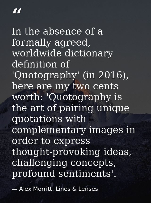 In the absence of a formally agreed, worldwide dictionary definition of 'Quotography' (in 2016), here are my two cents w — Alex Morritt, Lines & Lenses